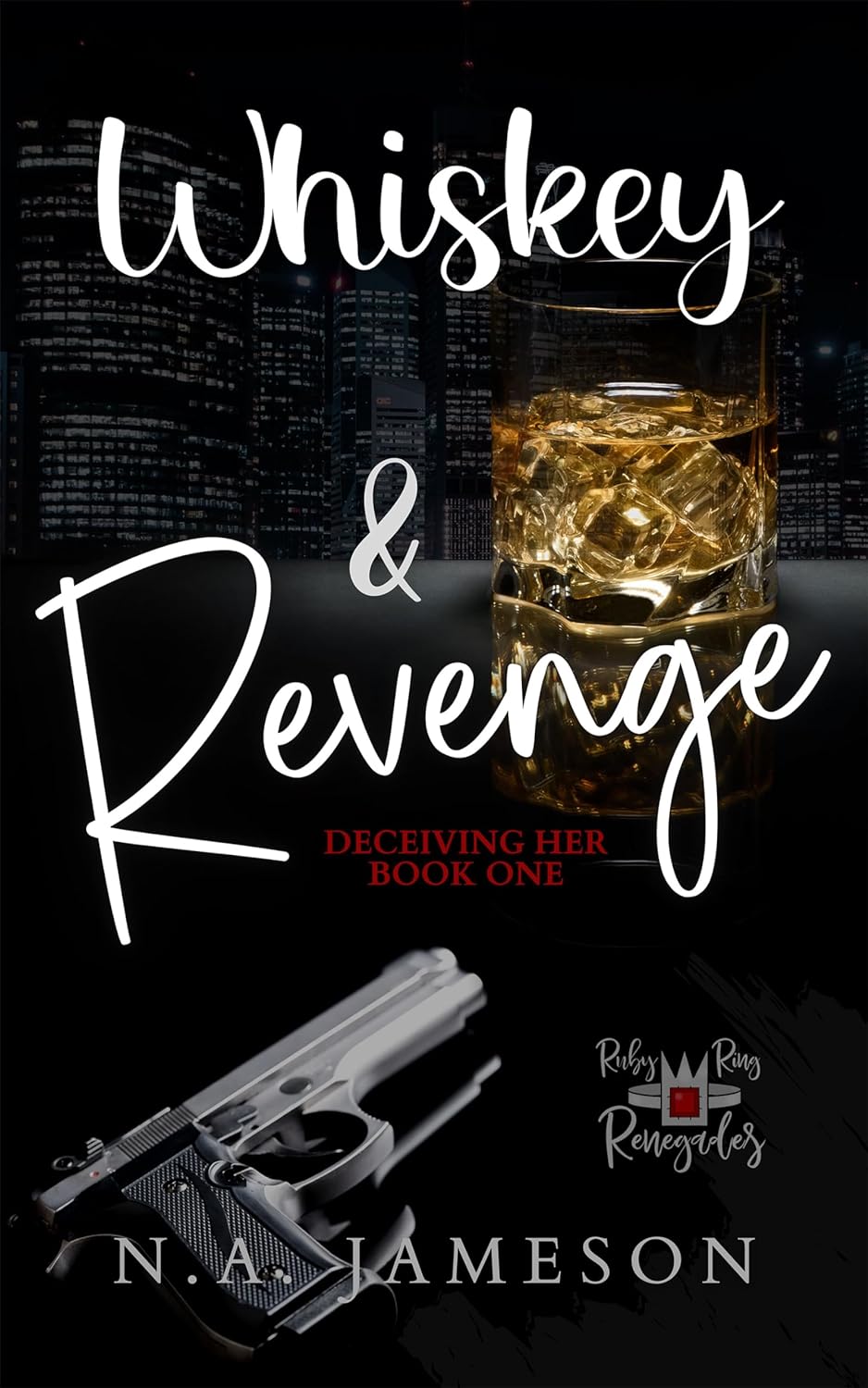 Whiskey & Revenge (Deceiving Her #1; Ruby Ring Renegades #1)
