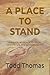 A PLACE TO STAND by Todd Thomas
