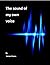 The Sound of my own Voice