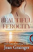 A Beautiful Ferocity (Cullen's Celtic Cabaret #2)