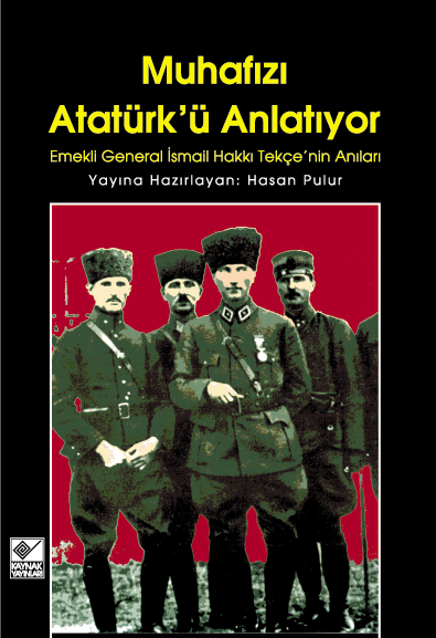 Muhafızı Atatürk'ü Anlatıyor: Emekli General İsmail Hakkı Tekçe'nin Anıları (Paperback)