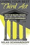 LIVING YOUR BEST THIRD ACT by Milan Schwarzkopf