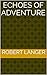 Echoes of Adventure by Robert Langer