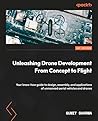 Drone Development from Concept to Flight: Design, assemble, and discover the applications of unmanned aerial vehicles