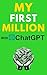 MY FIRST MILLION With ChatGPT: How to Make Money Online Using Artificial Intelligence. Achieve Business Success with a Blueprint to Master ChatGPT and Profit from Millionaire Prompts