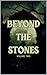 Beyond the Stones: Volume 2...