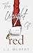 The Weight of Red by L.J. Murphy The Weight of Red by L.J. Murphy