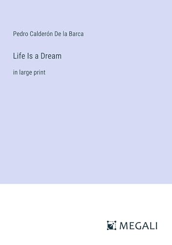 Life Is a Dream: in large print