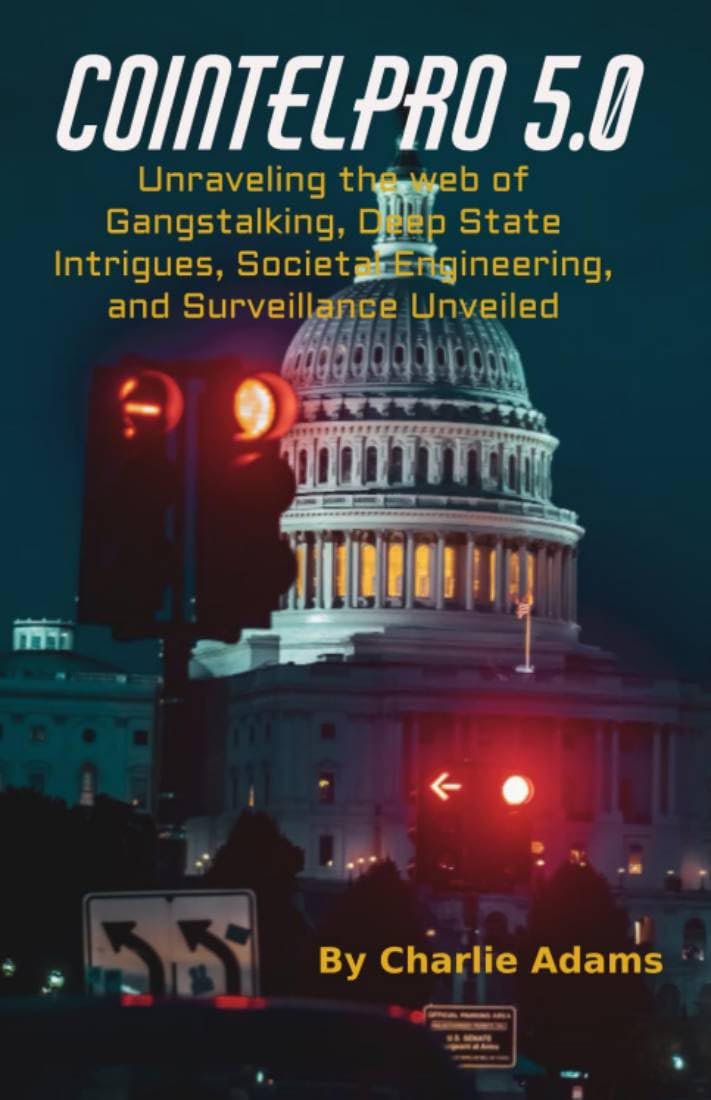 COINTELPRO 5.0: Unraveling the Web of Gangstalking, Deep State, Intrigues, Societal Engineering, and Surveillance Unveiled (Kindle Edition)