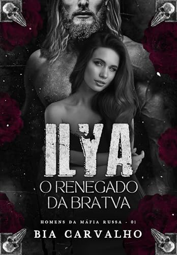 Ilya - O Renegado da Bratva (Homens da Máfia Russa Livro 1) (Portuguese Edition)
