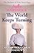 The World Keeps Turning: An Edwardian saga spanning WWI (The Duchess of Duke Street Saga)