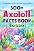 500+ Axolotl Facts Book for...