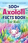 500+ Axolotl Fact...