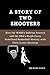 A Story of Two Shooters: Ho...