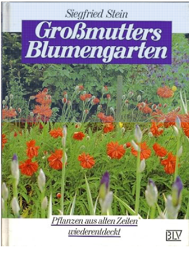 Grossmutters Blumengarten. Pflanzen aus alten Zeiten wiederentdeckt