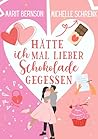 Hätte ich mal lieber Schokolade gegessen (Herzhaft verliebt 2) (German Edition) Hätte ich mal lieber Schokolade gegessen (Herzhaft verliebt 2) (German Edition)