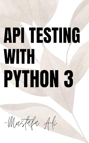 API Testing with Python 3 for Beginners: Programming (Kindle Edition)