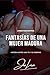 Fantasías de una mujer madu...