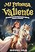 Mi Princesa Valiente: Cuent...