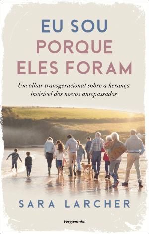 Eu sou porque eles foram: Um olhar transgeracional sobre a herança invisível dos nossos antepassados