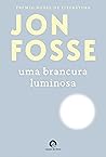 Uma Brancura Luminosa by Jon Fosse