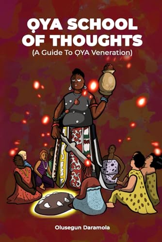 ỌYA SCHOOL OF THOUGHTS: (A GUIDE TO ỌYA VENERATION)