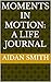 Moments in Motion: A Life J...