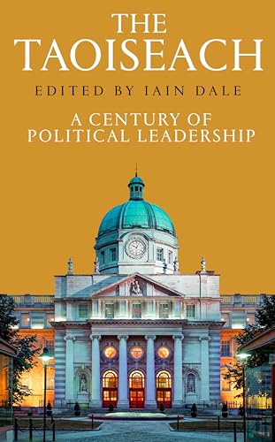 The Taoiseach: A Century of Political Leadership (Kindle Edition)