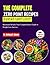 The Complete Zero Point Recipes for Weight Loss: Maximum Results: Your Comprehensive Guide to Weight Loss Success