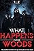 What Happens In The Woods by J.L. E