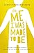 The Me I Was Made to Be: He...