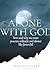Alone with God: How and Why...