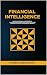 FINANCIAL INTELLIGENCE: ACHIEVING FINANCIAL INDEPENDENCE. INVESTING AND BUILDING WEALTH IN OUR CULTURE. FINANCIAL SYSTEMS FOR FINANCIAL FREEDOM