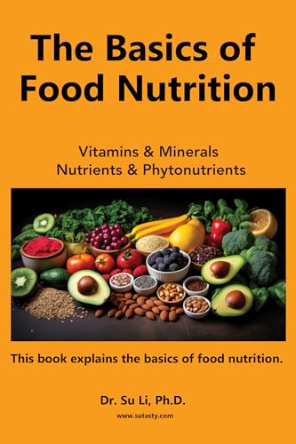 The Basics of Food Nutrition: Vitamins, Minerals, Phytonutrients, and Macronutrients (Basics of Nutrition & Food Nutrition)