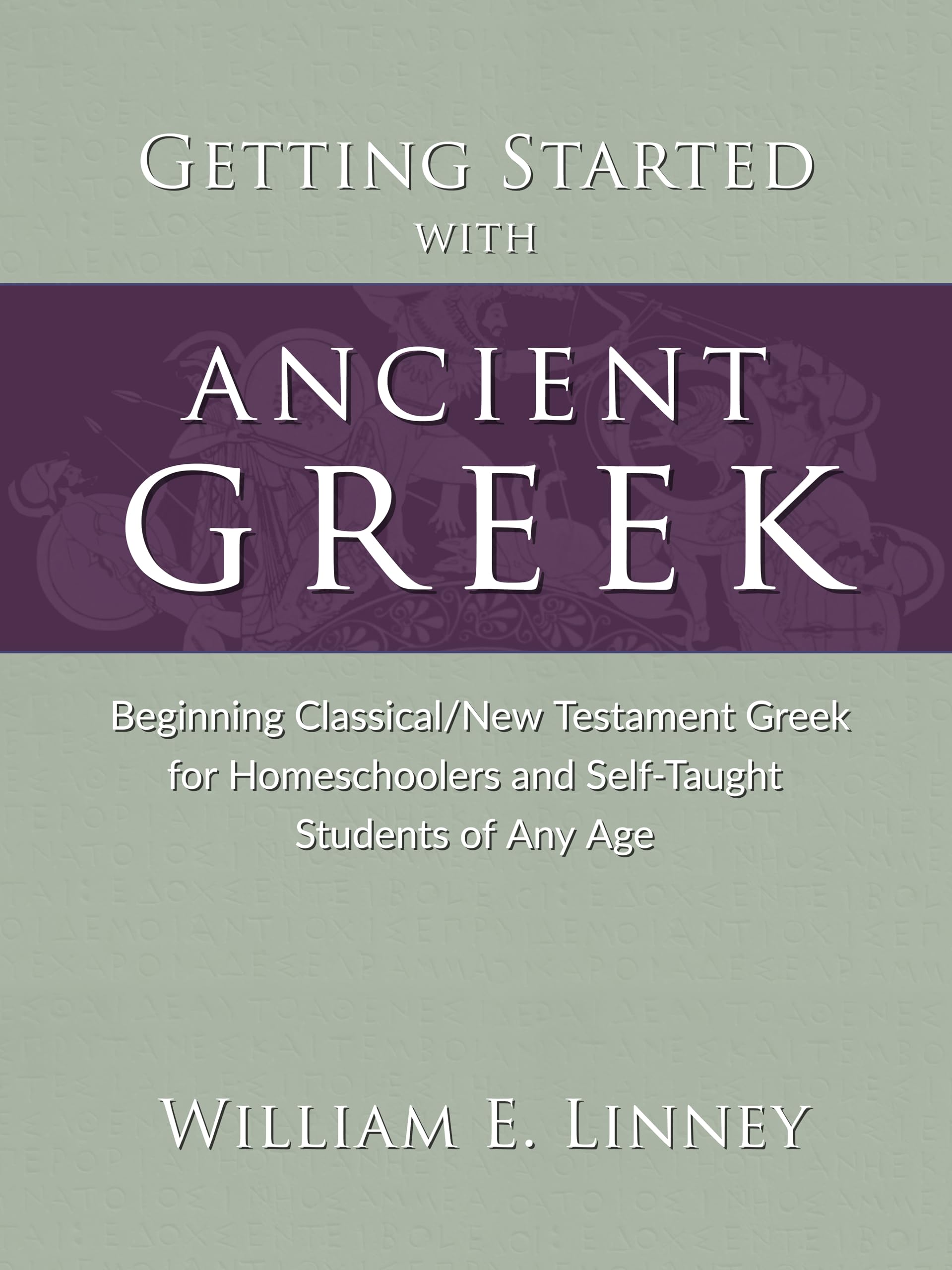 Getting Started with Ancient Greek: Beginning Classical/New Testament Greek for Homeschoolers and Self-Taught Students of Any Age (Kindle Edition)