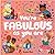 You’re Fabulous As You Are