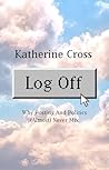 Log Off by Katherine Alejandra Cross