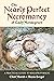 The Nearly Perfect Necromancy of Lady Mondegreen by Clint Marsh