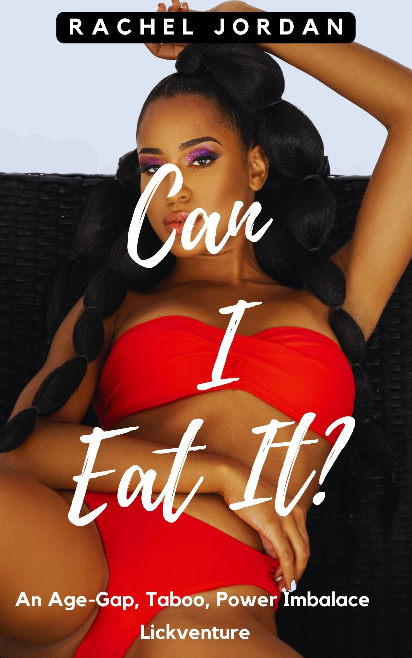 Can I Eat It?: An Age-Gap, Taboo, Power Imbalance Lickventure (Kindle Edition)