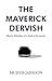 The Maverick Dervish: Mysti...