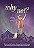 Why Not?: A Story about Dis...