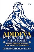 Adideva: 25 Legends Behind His 25 Names: A Yatra Through Puranas, Sthala Puranas And Itihasas