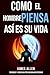 Como El Hombre Piensa Así Es Su Vida (As a Man Thinketh): El pionero de autoayuda de 1902: Reflexiones sobre el poder del pensamiento para la ... del éxito y la felicidad. (Spanish Edition)