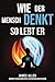 Wie der Mensch denkt, so lebt er (As a Man Thinketh): Der Pionier der Selbsthilfe von 1902: Betrachtungen über die Macht des Denkens für die ... von Erfolg und Glück (German Edition)