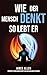 Wie der Mensch denkt, so lebt er (As a Man Thinketh): Der Pionier der Selbsthilfe von 1902: Betrachtungen über die Macht des Denkens für die persönliche ... die Erlangung von Erfolg (German Edition)