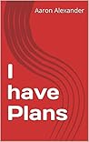 I have Plans