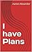 I have Plans by Aaron Alexander