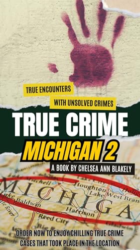 TRUE CRIME MICHIGAN VOLUME 2:TRUE CRIME CASES FROM MICHIGAN: True Crime American Monsters (TRUE CRIMES IN THE STATES OF AMERICA)