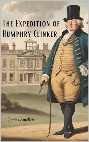 The Expedition of Humphry Clinker : An historical satire
