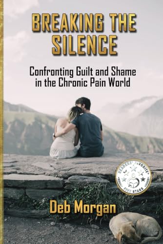 Breaking The Silence: Confronting Guilt and Shame in the Chronic Pain World (Paperback)